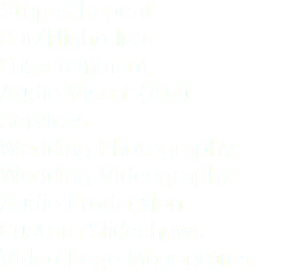 Step & Repeat Bar/Nightclub Entertainment Audio Visual (AV) Services Wedding Photography Wedding Videography Audio Production Custom Slideshows Video Logo Monograms